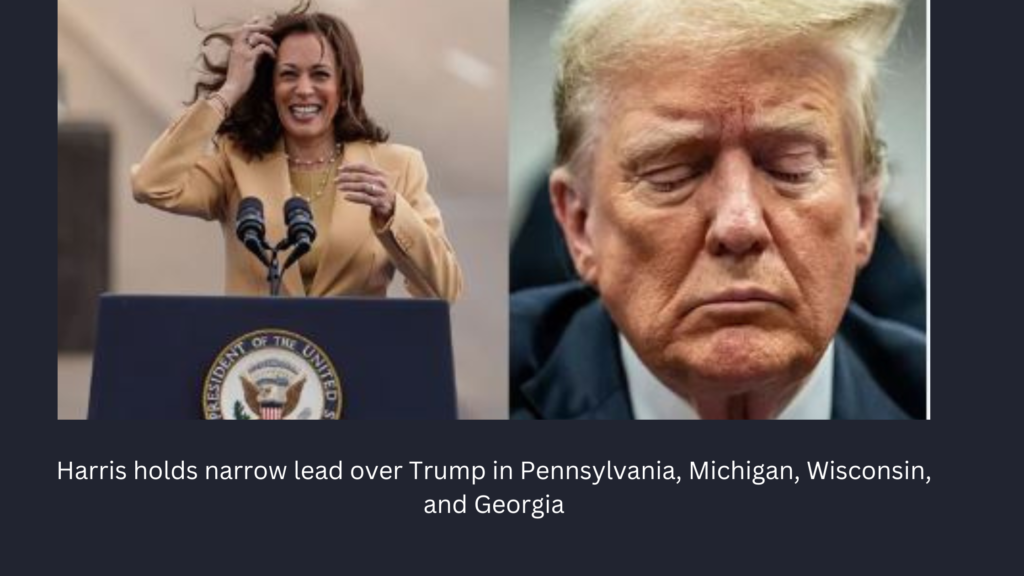 Harris holds narrow lead over Trump in Pennsylvania,Michigan,Wisconsin,and Georgia,donald trump,new polls for presidential election,poll results,US elections 2024