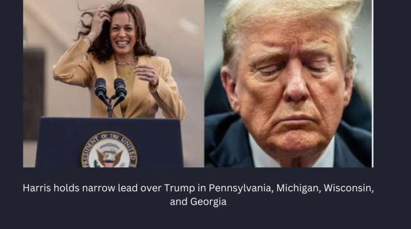 New Poll: Harris Holds Narrow Lead Over Trump in Pennsylvania, Michigan, Wisconsin, and Georgia